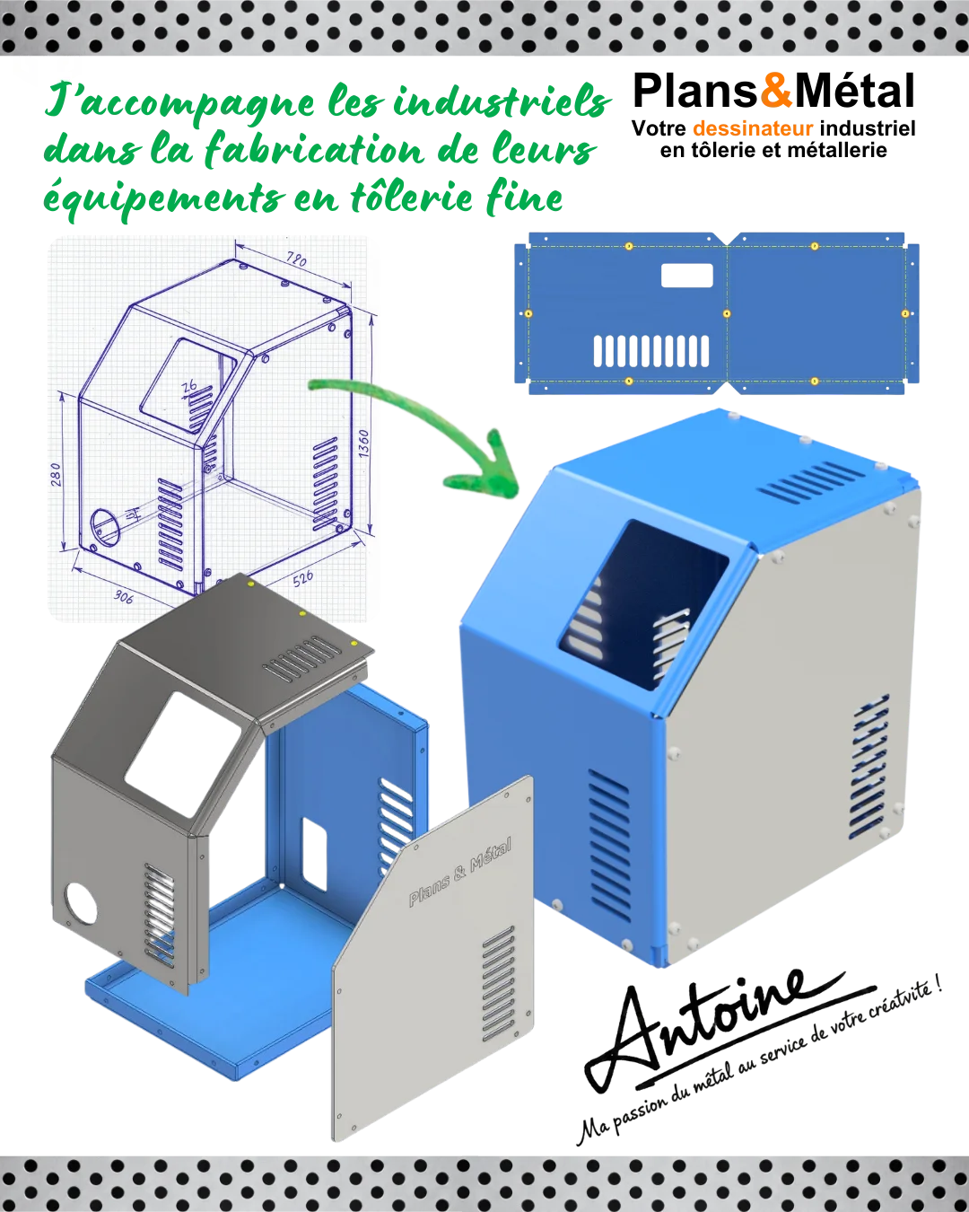 J’accompagne les industriels dans la fabrication de leurs équipements en tôlerie fine.

À partir d’un simple croquis ou d’une idée, je transforme rapidement le projet en une modélisation 3D complète, avec tous les détails techniques : plis, perçages, assemblages… Chaque pièce est pensée pour être immédiatement exploitable en atelier.

Par exemple, un ensemble de capots et tôles pour un boîtier de protection de machine industrielle. Découpe laser, pliage, perçage, peinture epoxy…

Chaque étape est optimisée pour un produit fini précis et fonctionnel 

🎯 Devis en moins de 48h, plans prêts pour fabrication et suivi jusqu’au produit final : je garantis un résultat fiable et de qualité, livré dans les temps.